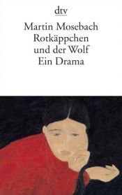 book cover of Rotkäppchen und der Wolf: Ein Drama by Martin Mosebach