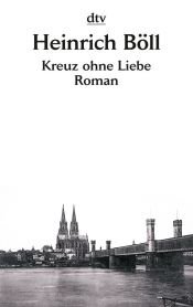 book cover of Kreuz ohne Liebe by Heinrich Böll