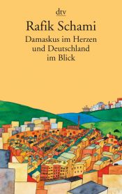 book cover of Damaskus im Herzen: und Deutschland im Blick by Rafik Schami