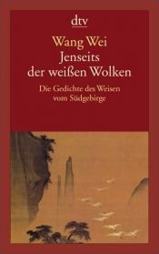 book cover of Jenseits der weißen Wolken : die Gedichte des Weisen vom Südgebirge by Wang Wei