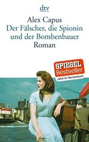 book cover of Der Fälscher, die Spionin und der Bombenbauer by Alex Capus