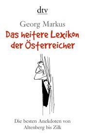book cover of Das heitere Lexikon der Österreicher. Die besten Anekdoten von Altenberg bis Zilk by Georg Markus