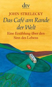 book cover of Das Café am Rande der Welt: Eine Erzählung über den Sinn des Lebens by John Strelecky