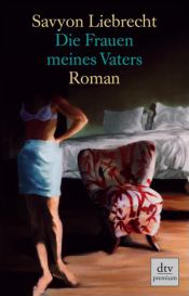 book cover of Die Frauen meines Vaters Roman by Savyon Liebrecht
