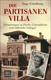 book cover of Die Partisanenvilla: Erinnerungen an Flucht, Geheimdienst und zahlreiche Schlager by Inge Ginsberg