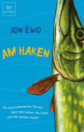 book cover of Am Haken: Ein maximalistischer Roman über das Leben, die Liebe und den großen Hecht by Jon Ewo