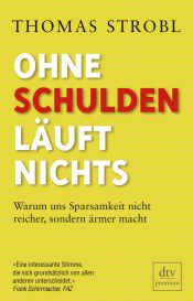 book cover of Ohne Schulden läuft nichts: Warum uns Sparsamkeit nicht reicher, sondern ärmer macht by Thomas Strobl