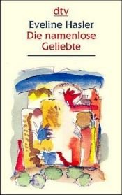 book cover of Die namenlose Geliebte. Geschichten und Gedichte. Großdruck by Eveline Hasler