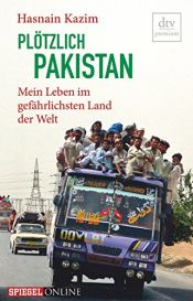 book cover of Plötzlich Pakistan: Mein Leben im gefährlichsten Land der Welt by Hasnain Kazim