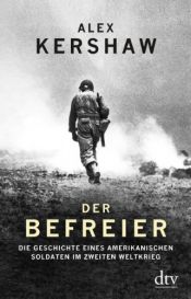 book cover of Der Befreier: Die Geschichte eines amerikanischen Soldaten im Zweiten Weltkrieg (dtv Sachbuch) by Alex Kershaw