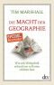 Die Macht der Geographie: Wie sich Weltpolitik anhand von 10 Karten erklären lässt Erweiterte und aktualisierte Taschenbuchausgabe
