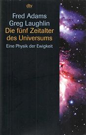 book cover of Die fünf Zeitalter des Universums: Eine Physik der Ewigkeit by Fred Adams