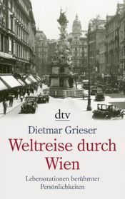 book cover of Weltreise durch Wien: Lebensstationen berühmter Persönlichkeiten by Dietmar Grieser