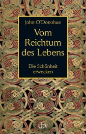 book cover of Vom Reichtum des Lebens: Die Schönheit erwecken by John O'Donohue