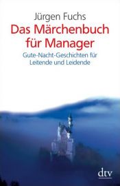 book cover of Das Märchenbuch für Manager: Gute-Nacht-Geschichten für Leitende und Leidende by Jürgen Fuchs