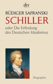 book cover of Friedrich Schiller avagy A német idealizmus felfedezése by Rüdiger Safranski