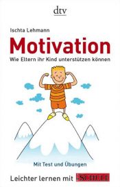 book cover of Motivation: Wie Eltern ihr Kind unterstützen können by Ischta Lehmann