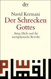 book cover of Der Schrecken Gottes: Attar, Hiob und die metaphysische Revolte by Navid Kermani