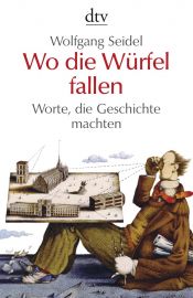 book cover of Wo die Würfel fallen: Worte, die Geschichte machten by Wolfgang Seidel