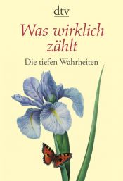 book cover of Was wirklich zählt - Die tiefen Wahrheiten by Iris Seidenstricker