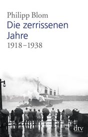book cover of Die zerrissenen Jahre: 1919 -1938 by Philipp Blom