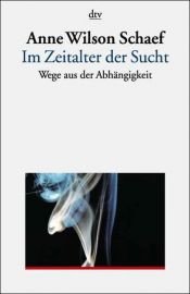 book cover of Im Zeitalter der Sucht. Wege aus der Abhängigkeit. by Anne Wilson Schaef