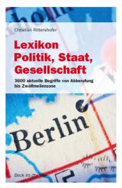 book cover of Lexikon Politik, Staat, Gesellschaft. 3600 aktuelle Begriffe von Abberufung bis Zwölfmeilenzone by Christian Rittershofer