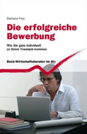 book cover of Die erfolgreiche Bewerbung : wie Sie ganz individuell zu Ihrem Traumjob kommen by Barbara Frey