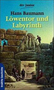 book cover of Löwentor und Labyrinth : wie Troja, Mykenä und Knossos entdeckt und ausgegraben wurden by Hans Baumann