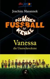 book cover of Die Wilden Fußballkerle Band 3: Vanessa die Unerschrockene by Joachim Masannek