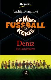 book cover of Die wilden Fußballkerle - Deniz die Lokomotive, Band 5 by Joachim Masannek
