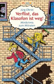 book cover of Verflixt, das Klasofon ist weg! Minikrimis zum Mitraten by Jürg Obrist