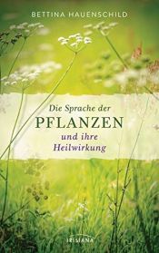 book cover of Die Sprache der Pflanzen und ihre Heilwirkung by Bettina Hauenschild