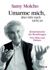 book cover of Umarme mich, aber rühr mich nicht an : Körpersprache der Beziehungen ; von Nähe und Distanz by Samy Molcho