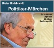 book cover of Politiker-Märchen. Die schönsten Lügen aus 60 Jahren Bundesrepublik. Ausgewählt und moderiert von Dieter Hildebrandt. by Dieter Hildebrandt