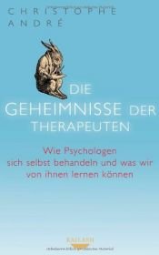 book cover of Die Geheimnisse der Therapeuten: Wie Psychologen sich selbst behandeln und was wir von ihnen lernen können by Christophe André
