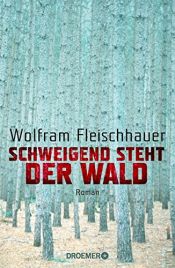 book cover of Schweigend steht der Wald: Roman by Wolfram Fleischhauer
