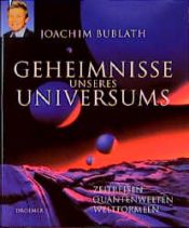 book cover of Geheimnisse unseres Universums. Zeitreisen, Quantenwelten, Weltformeln by Joachim Bublath