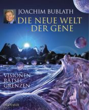 book cover of Die neue Welt der Gene. Visionen - Rätsel - Grenzen by Joachim Bublath