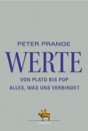 book cover of Werte : von Plato bis Pop ; alles, was uns verbindet by Peter Prange