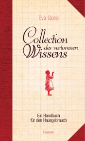 book cover of Collection des verlorenen Wissens. Ein Handbuch für den Hausgebrauch by Claus-Peter Hutter