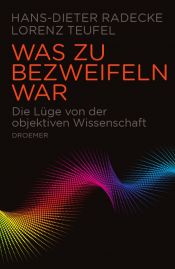 book cover of Was zu bezweifeln war: Die Lüge von der objektiven Wissenschaft by Hans-Dieter Radecke|Lorenz Teufel