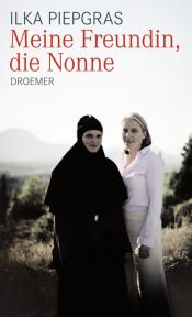 book cover of Meine Freundin, die Nonne by Ilka Piepgras