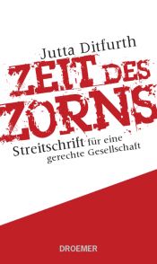 book cover of Zeit des Zorns: Streitschrift für eine gerechte Gesellschaft by Jutta Ditfurth