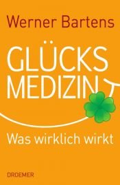 book cover of Glücksmedizin: Was wirklich wirkt by Werner Bartens