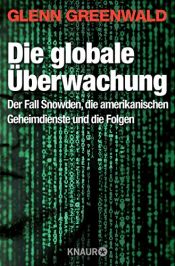 book cover of Die globale Überwachung: Der Fall Snowden, die amerikanischen Geheimdienste und die Folgen by Glenn Greenwald