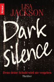 book cover of Dark silence : denn deine Schuld wird nie vergehen ; Thriller by Lisa Jackson