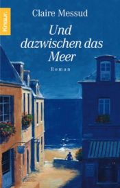 book cover of Und dazwischen das Meer by Claire Messud