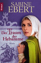 book cover of Der Traum der Hebamme: Roman: Hebammen Saga 5 (Knaur TB) by Sabine Ebert