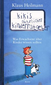 book cover of Kikis nützlicher Kinderratgeber: Was Erwachsene über Kinder wissen sollten by Klaus Heilmann